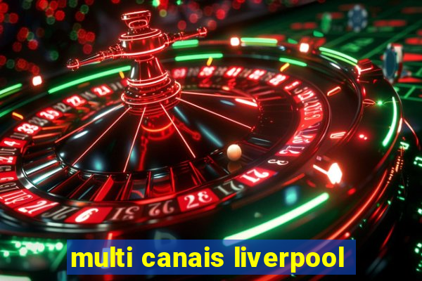 multi canais liverpool